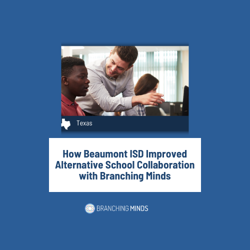 How Beaumont ISD Improved Alternative School Collaboration with Branching Minds