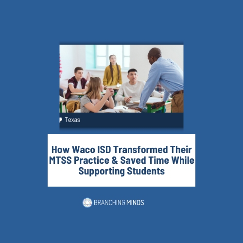 How Waco ISD Transformed Their MTSS Practice & Saved Time While Supporting Students